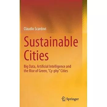 Sustainable Cities: Big Data, Artificial Intelligence and the Rise of Green, ＂cy-Phy＂ Cities