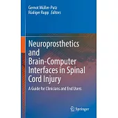 Neuroprosthetics and Brain-Computer Interfaces in Spinal Cord Injury: A Guide for Clinicians and End Users