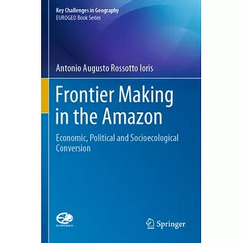 Frontier Making in the Amazon: Economic, Political and Socioecological Conversion