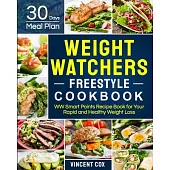 Weight Watchers Freestyle Cookbook: WW Smart Points Recipe Book With 30 Days Meal Plan for Your Rapid and Healthy Weight Loss