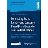 Connecting Brand Identity and Consumer-Based Brand Equity for Tourism Destinations: A Structural Model of Leisure Visitors’’ Destination Brand Associat