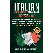 Italian Short Stories for Beginners: 2 Books in 1: Become Fluent in Less Than 30 Days Using a Proven Scientific Method Applied in These Language Lesso