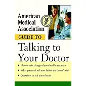 American Medical Association Guide to Talking to Your Doctor
