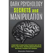 Dark Psychology Secrets and Manipulation: A Speed Guide to Analyze Human Personality Types and the Signs of a Toxic Person. Stop Being Manipulated Mas