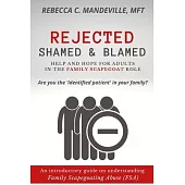 Rejected, Shamed, and Blamed: Help and Hope for Adults in the Family Scapegoat Role