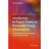 Introduction to Project Finance in Renewable Energy Infrastructure: Including Public-Private Investments and Non-Mature Markets