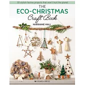 The Eco-Christmas Craft Book: 30 Festive Projects That Won’’t Hurt the Planet