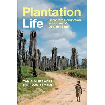 Plantation Life: Corporate Occupation in Indonesia’’s Oil Palm Zone