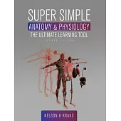 Super Simple Anatomy and Physiology: The Ultimate Learning Tool