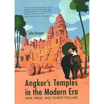 Angkor’’s Temples in the Modern Era: War, Pride and Tourist Dollars
