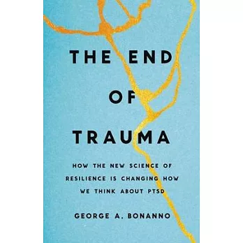 The End of Trauma: How the New Science of Resilience Is Changing How We Think about Ptsd