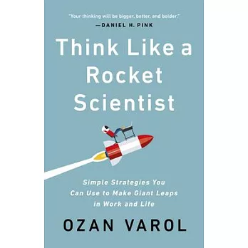 Think like a rocket scientist : simple strategies you can use to make giant leaps in work and life /