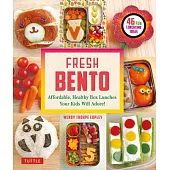 Fresh Bento: Affordable, Healthy Box Lunches Your Kids Will Love (46 Bento Boxes)