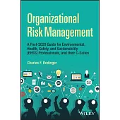 Organizational Risk Management: A Practical Guide for Environmental, Health, Safety, and Sustainability (Ehs/S) Professionals, and Their C-Suites