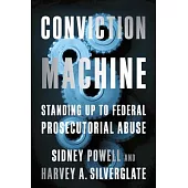 Conviction Machine: Standing Up to Federal Prosecutorial Abuse