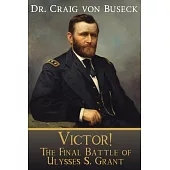Victor!: The Final Battle of Ulysses S. Grant