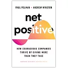 Net Positive: How Courageous Companies Thrive by Giving More Than They Take