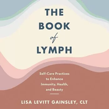 The Book of Lymph Lib/E: Self-Care Practices to Enhance Immunity, Health, and Beauty