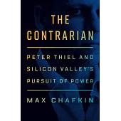 The Contrarian: Peter Thiel and Silicon Valley’’s Pursuit of Power
