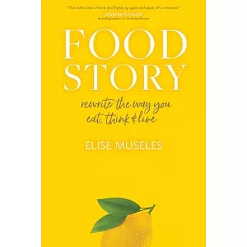 Food Story: Rewrite the Way You Eat, Think, and Live