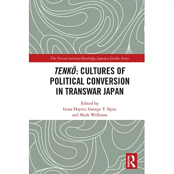 Tenkō Cultures of Political Conversion in Transwar Japan