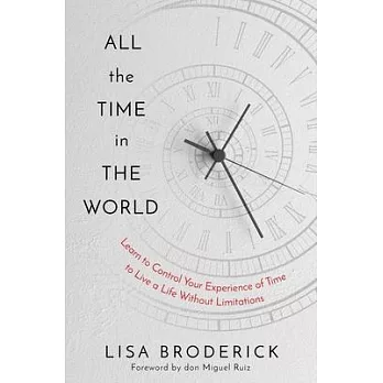 All the Time in the World: Discover the Power of Focused Perception to Transcend Time