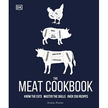The Meat Cookbook: Know the Cuts, Master the Skills, Over 250 Recipes