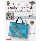 Charming Quilted Animals: Irresistible Patchwork Designs and Accessories (Includes Pull-Out Template Sheets)