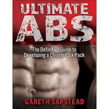 Ultimate ABS: The Definitive Guide to Building a Chiseled Six Pack