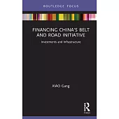 Financing China’’s Belt and Road Initiative: Investments and Infrastructure