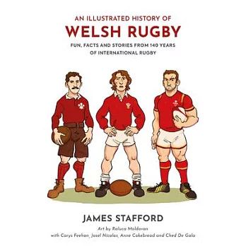 An Illustrated History of Welsh Rugby: Fun, Facts and Stories from 140 Years of International Rugby