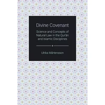 Divine Covenant: Science and Concepts of Natural Law in the Qur’’an and Islamic Disciplines