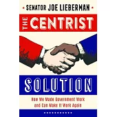 The Centrist Path Forward: My Life in Politics and the Promise of Compromise