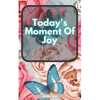 Today’’s Moment Of Joy: Lined Journal Notebook - Create and Remember Every Happy Moments, Journal With 120 Pages of Joy - Mindfulness and Happ