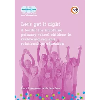 Let’’s Get It Right: A Toolkit for Involving Primary School Children in Reviewing Sex and Relationships Education