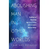 Abolishing Man in Other Worlds