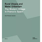 Rural Utopia and Water Urbanism: The Modern Village in Franco’’s Spain