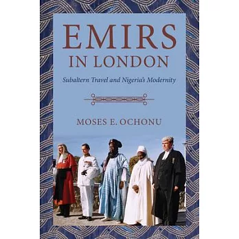 Emirs in London: Subalteran Travel and Nigeria’’s Modernity