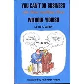 You Can’’t Do Business (or Most Anything Else) Without Yiddish: 20th Anniversary Edition