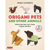 Origami Pets and Other Animals: Lifelike Paper Dogs, Cats, Pandas, Penguins, Rabbits and More!