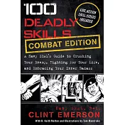 100 Deadly Skills: A Navy SEAL’’s Guide to Crushing Your Enemy, Fighting for Your Life, and Embracing Your Inner Badass
