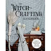 The Witch-Crafting Handbook: Magical Projects and Recipes for You and Your Home