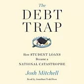The Debt Trap: How Student Loans Became a National Catastrophehow Student Loans Became a National Crisis