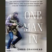 One Man in: The Explosive Firsthand Account of the Lone Special-Ops Soldier Who Fought Off a Major Terrorist Attack in Kenya