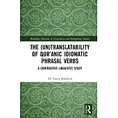 The (Un)Translatability of Qur’’anic Idiomatic Phrasal Verbs: A Contrastive Linguistic Study