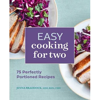 Easy Cooking for Two: 75 Perfectly Portioned Recipes