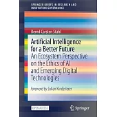 Artificial Intelligence for a Better Future: An Ecosystem Perspective on the Ethics of AI and Emerging Digital Technologies