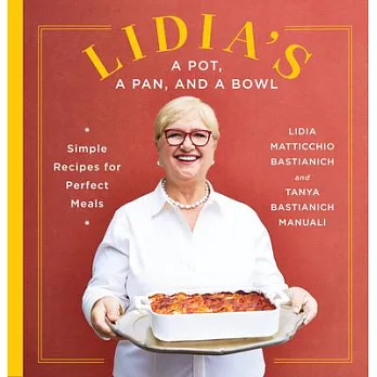 Lidia’’s a Pot, a Pan, and a Bowl: Simple Recipes for Perfect Meals