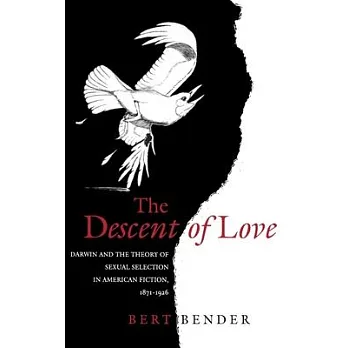 The Descent of Love: Darwin and the Theory of Sexual Selection in American Fiction, 1871-1926