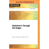 Alzheimer’’s Through the Stages: What to Expect, What to Say, What to Do